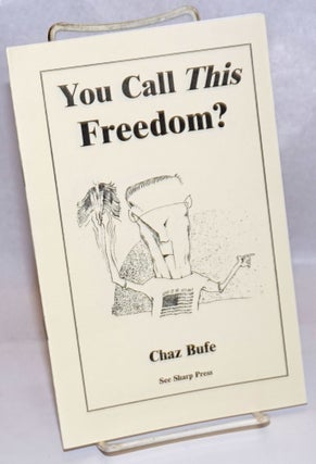 Cat.No: 243357 You Call This Freedom? Chaz Bufe
