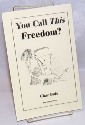 Cat.No: 243357 You Call This Freedom? Chaz Bufe