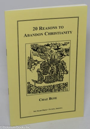 Cat.No: 243359 20 Reasons to Abandon Christianity. Chaz Bufe
