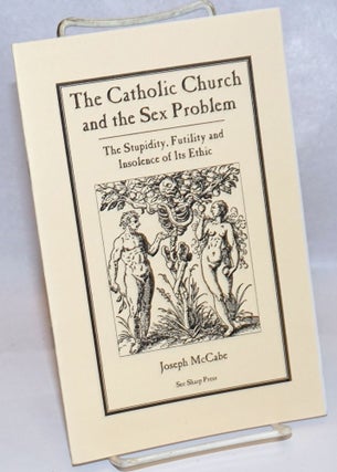Cat.No: 243374 The Catholic Church and the Sex Problem: the stupidity, futility and...
