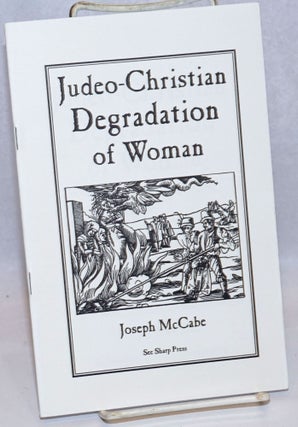 Cat.No: 243389 Judeo-Christian Degradation of Woman. Joseph McCabe