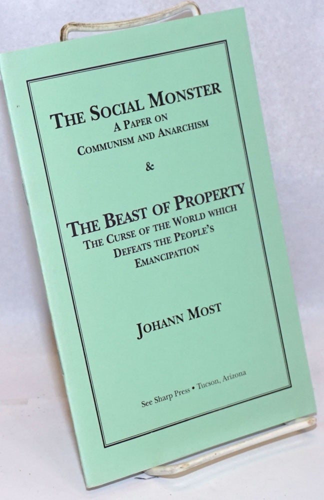 Cat.No: 243392 The Social Monster: a paper on Communism and Anarchism & The Beast of Property: the curse of the world which defeat's the people's emancipation. Johann Most.