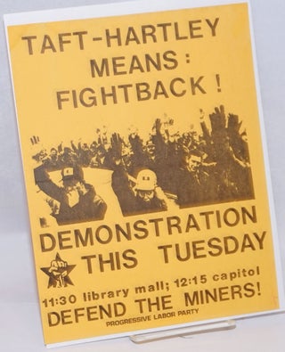 Cat.No: 243441 Taft-Hartley means: Fightback! Demonstration this Tuesday... Defend the...