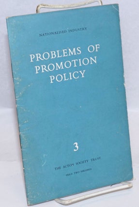 Cat.No: 243464 Problems of Promotion Policy; Nationalised Industry