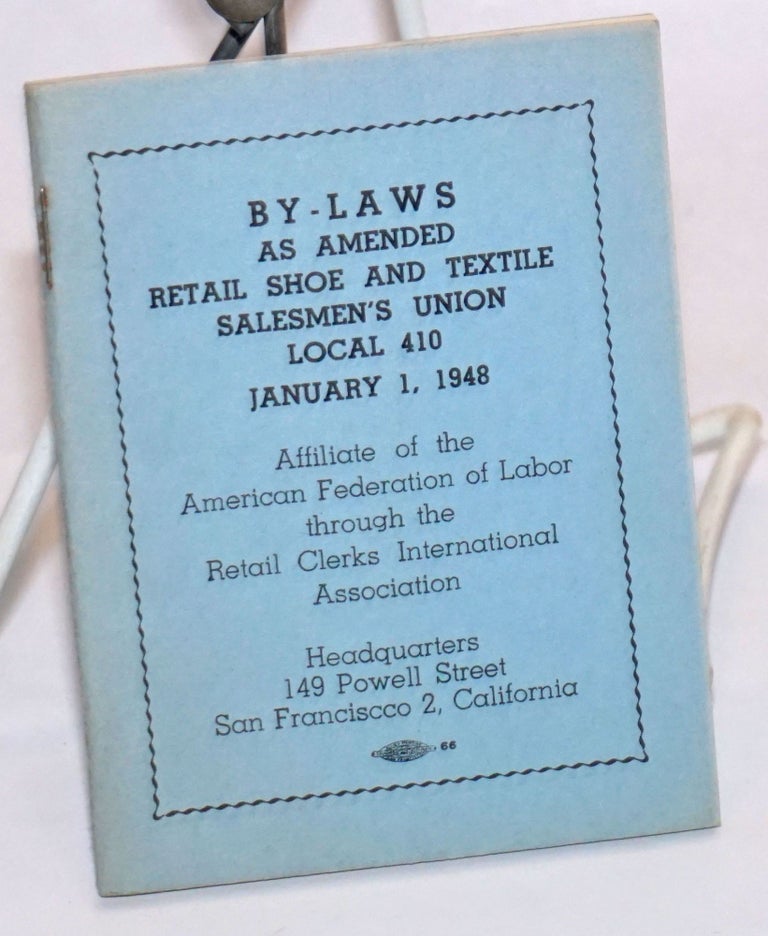 Cat.No: 243523 By-laws, as amended... January 1, 1948. Retail Shoe, Local no. 410 Textile Salesmen's Union.