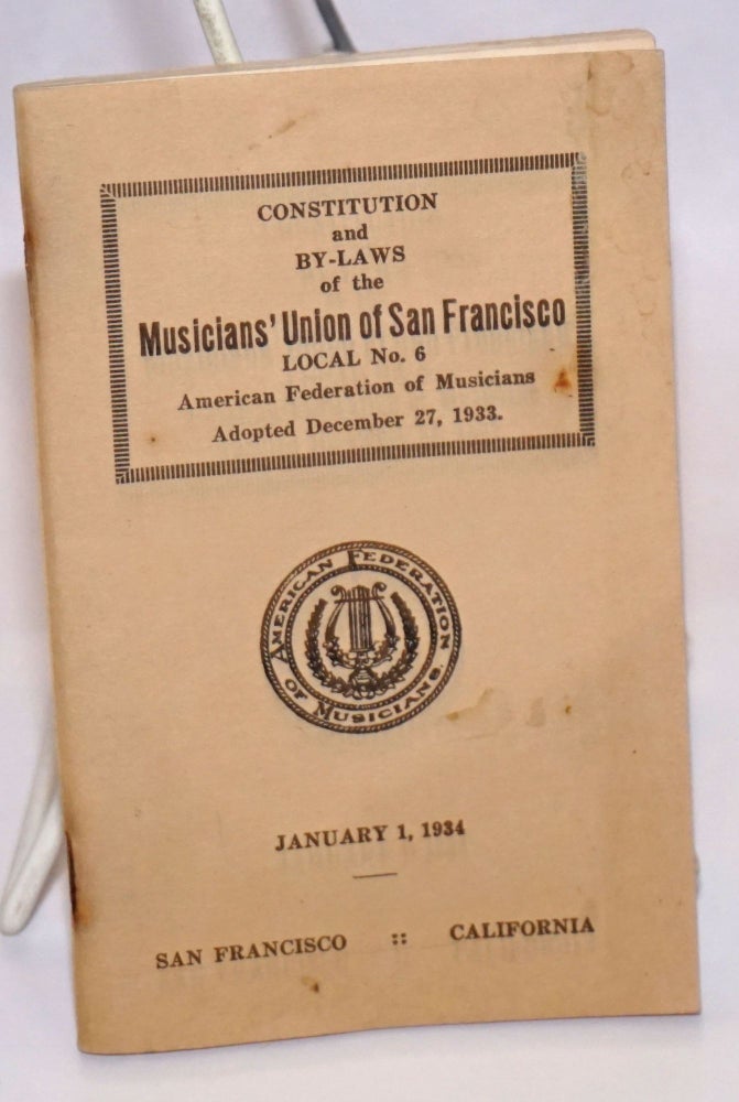 Cat.No: 243560 Constitution and by-laws... Adopted December 27, 1933. American Federation of Musicians. Local 6.