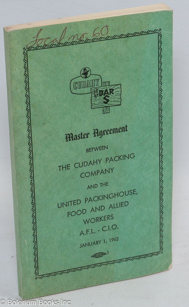 Cat.No: 243605 Master agreement between the Cudahy Packing Company and the United Packinghouse, Food and Allied Workers, AFL-CIO, January 1, 1962. Food United Packinghouse, Allied Workers.