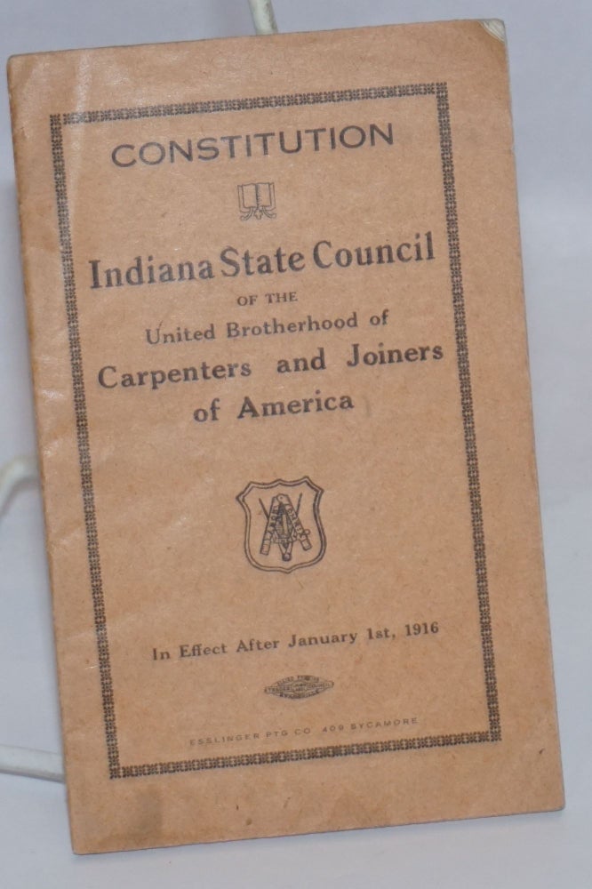 Cat.No: 243623 Constitution... In effect after January 1st, 1916. Indiana State Council of the United Brotherhood of Carpenters, Joiners of America.