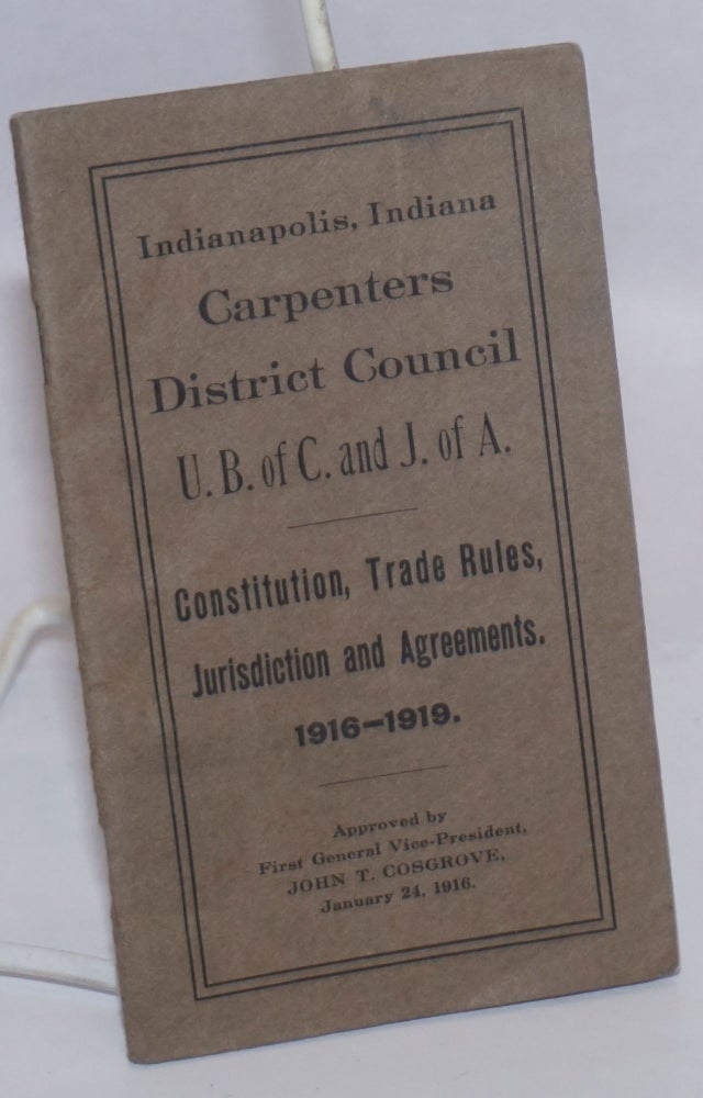 Cat.No: 243625 Constitution, Trade Rules and Jurisdiction Agreements. 1916-1919. Indiana Carpenters' District Council Indianapolis.