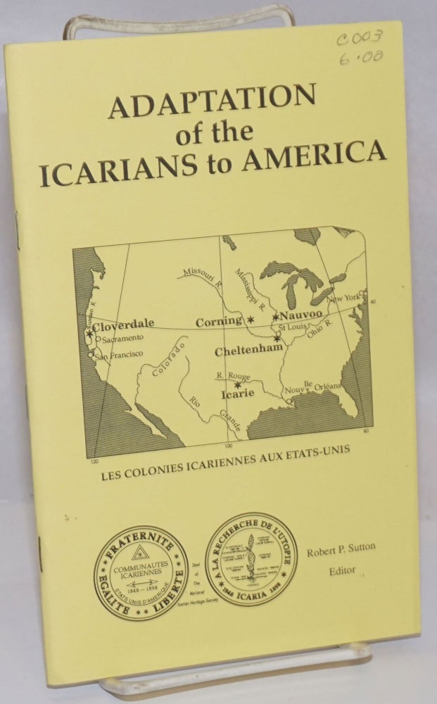 Cat.No: 243667 Adaptation of the Icarians to America: Proceedings of the 1987 Cours Icarien Symposium. Robert P. Sutton.