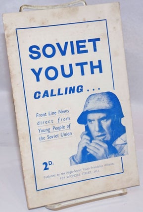 Cat.No: 243784 Soviet Youth Calling . . . Front Line News direct from Young People of the...