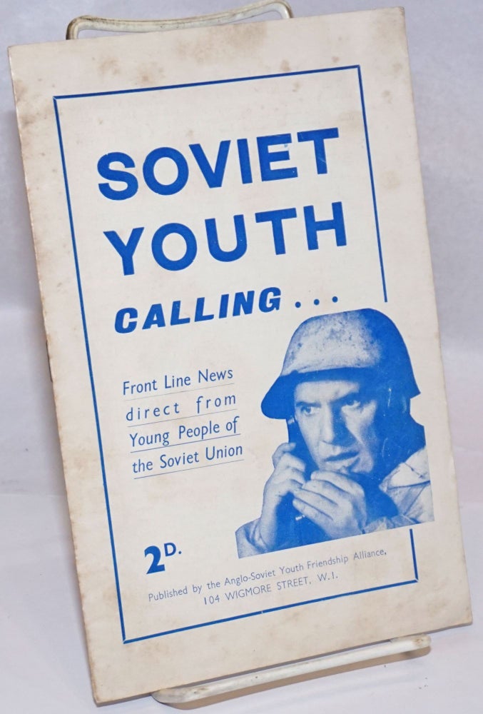 Cat.No: 243784 Soviet Youth Calling . . . Front Line News direct from Young People of the Soviet Union