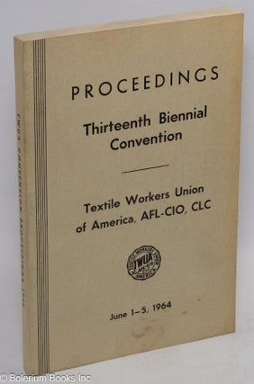 Cat.No: 243786 Proceedings, thirteenth biennial convention. June 1-5, 1964. AFL-CIO...