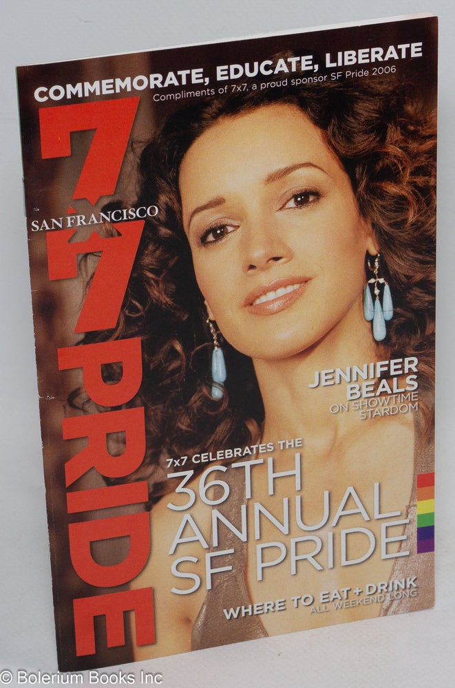 Cat.No: 243795 7x7 Pride: commemorate, educate, liberate [pamphlet] 7x7 celebrates the 36th annual SF Pride; where to eat & drink. Jennifer Beals.
