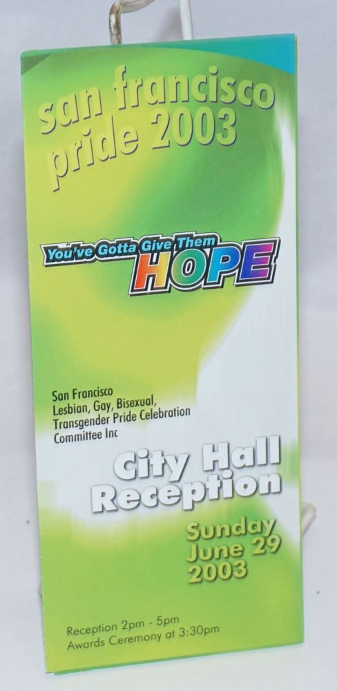 Cat.No: 243798 San Francisco Pride 2003: "You've gotta give them hope" [brochure] City Hall Reception, Sunday June 29, 2003