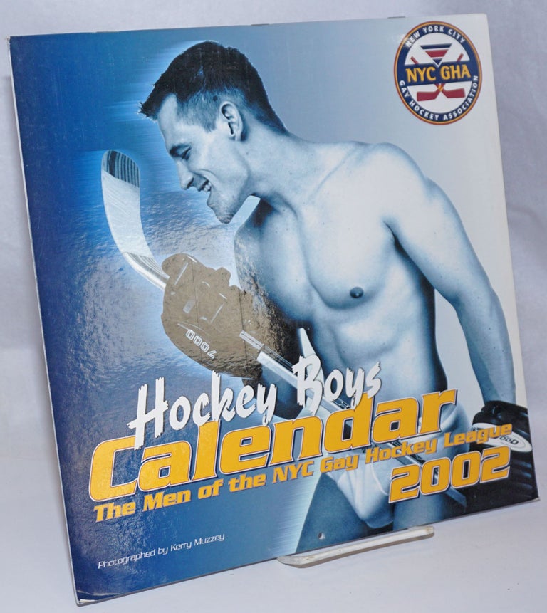 Cat.No: 243833 Hockey Boys 2002 Calendar: the men of the NYC Gay Hockey Leagye. Kerry Muzzey, photography.