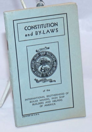 Cat.No: 243896 Constitution and by-laws. Iron Ship Builders International Brotherhood of...