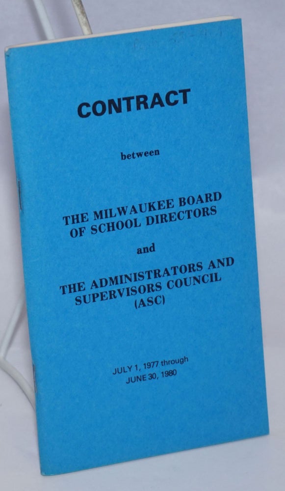 Cat.No: 243901 Contract between the Milwaukee Board of School Directors and the Administrators and Supervisors Council (ASC). July 1, 1977 through June 30, 1980