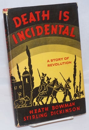 Cat.No: 244029 Death is incidental, a story of revolution. Heath Bowman, Stirling Dickinson