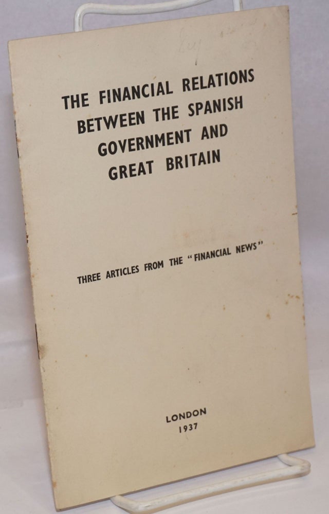Cat.No: 24404 The financial relations between the Spanish government and Great Britain; three articles from the FINANCIAL NEWS