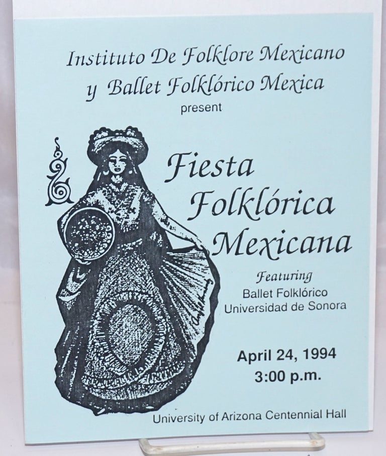 Cat.No: 244083 Fiesta Folklorica Mexicana featuring Ballet Folklorico Universidad de Sonora [playybill] April 24, 1994, 3pm at University of Arizona Centennial Hall. Instituto de Folklore Mexicano y. Ballet Folklorica Mexica present.