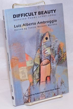 Cat.No: 244162 Difficult Beauty: selected poems (1987-2006). Luis Alberto Ambroggio,...
