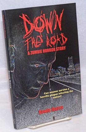 Cat.No: 244189 Down the Road: a zombie horror story. Bowie Ibarra, edited and, Travis Adkins