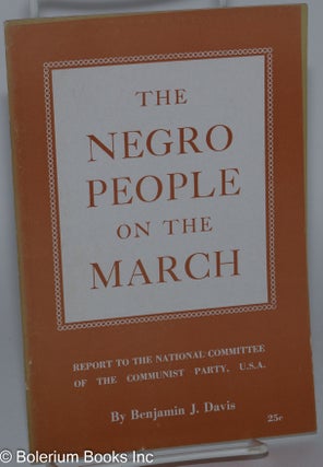 Cat.No: 2445 The Negro people on the march; report to the National Committee of the...