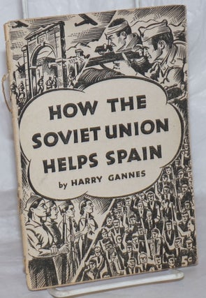 Cat.No: 24451 How the Soviet Union helps Spain. Harry Gannes