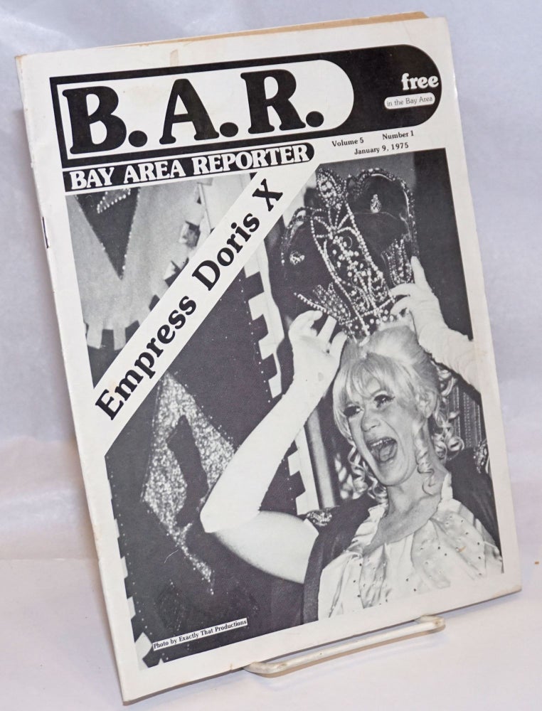 Cat.No: 244554 B. A. R. Bay Area Reporter: vol. 5, #1, January 9, 1975; Empress Doris X. Bob Ross, Donald McLean, Harvey Milk publishers, Doris X., G. Ashey Martinson.