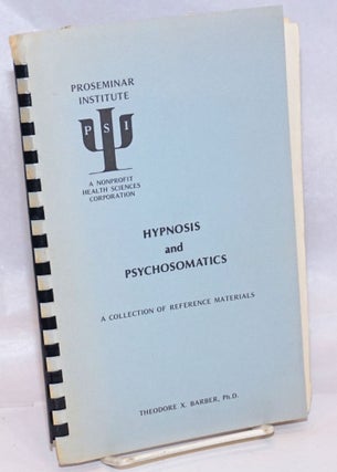 Cat.No: 244588 Hypnosis and Psychosomatics, A Collection of Reference Materials. Theodore...