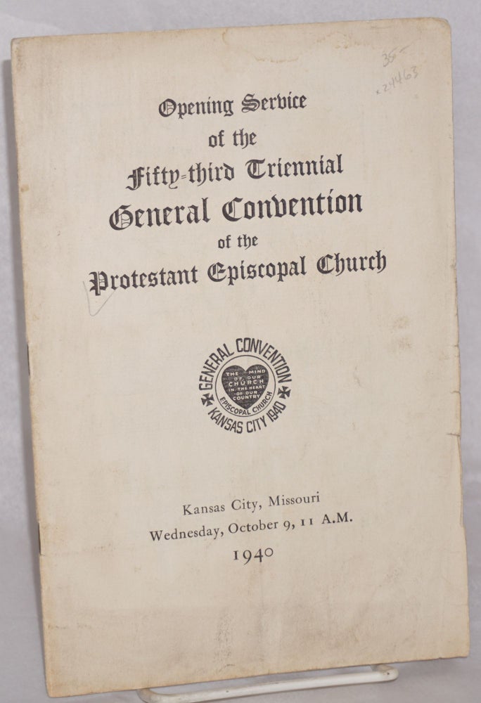 Cat.No: 24463 Opening service of the fifty-third triennial general convention of the Protestant Episcopal Church; Kansas City, Missouri, Wednesday, October 9, 11 A.M., 1940. Protestant Episcopal Church.