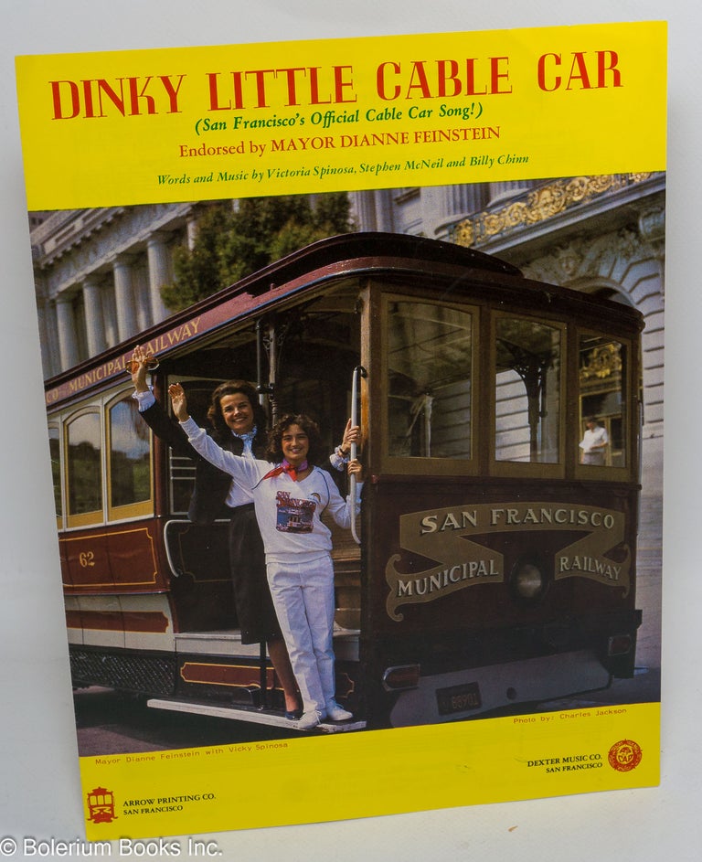 Cat.No: 244789 Dinky Little Cable Car (San Francisco's Official Cable Car Song!) Endorsed by Mayor Dianne Feinstein; Featured by Vicky Spinosa on Cavalier Record No. 804 Selected by the "Citizens Committee to Save the Cable Cars" Victoria Spinosa, Stephen McNeil, words and music Billy Chinn, Vicky.