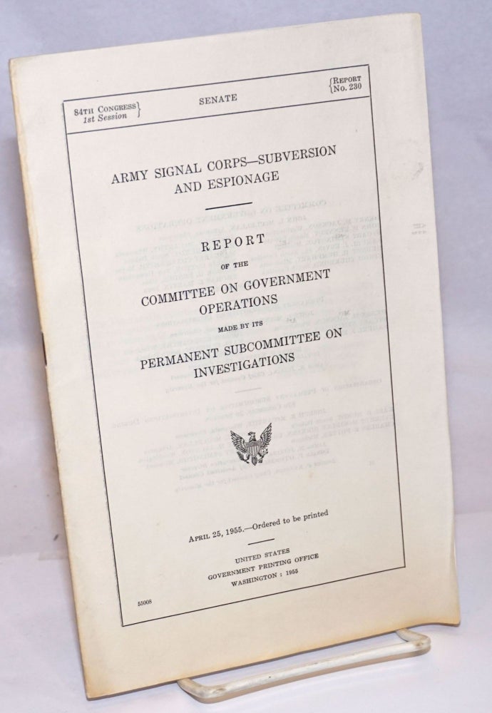 Cat.No: 244790 Army Signal Corps, subversion and espionage; report of the Committee on Government Operations made by its Permanent Subcommittee on Investigations. United States. Congress. Senate. Committee on Government Operations.