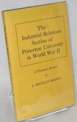 Cat.No: 2448 The industrial relations section of Princeton University in World War II: a...