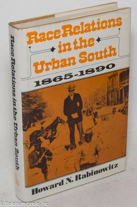 Cat.No: 2449 Race relations in the urban south, 1865-1890. Howard N. Rabinowitz