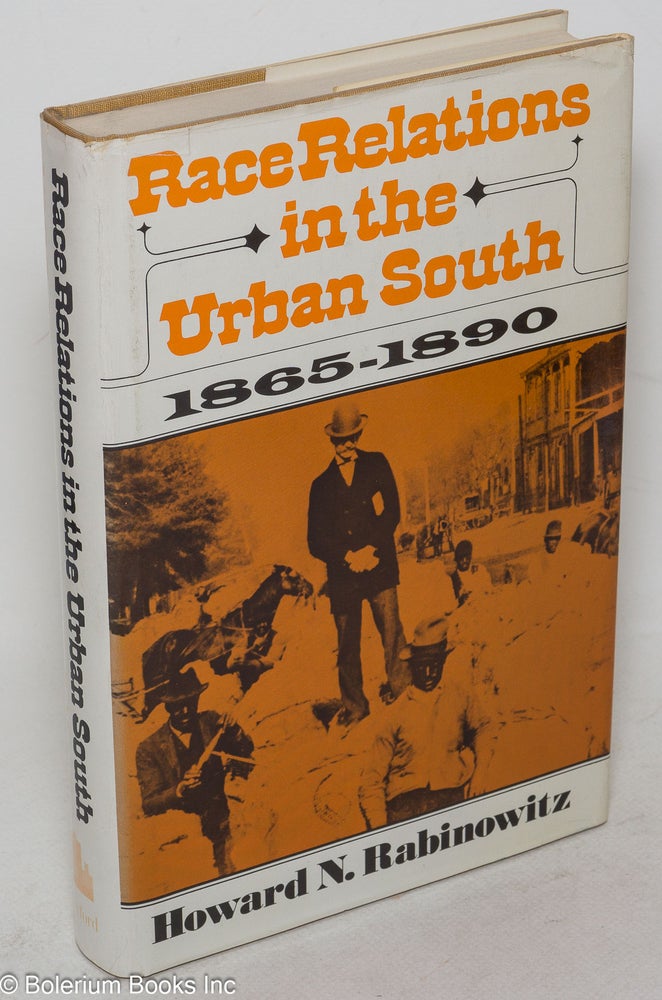 Cat.No: 2449 Race relations in the urban south, 1865-1890. Howard N. Rabinowitz.