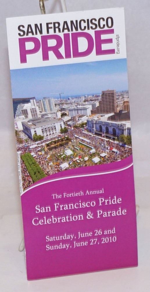 Cat.No: 244989 San Francisco Pride: the fortieth annual San Francisco Pride Celebration & parade [brochure] Saturday, June 26 & Sunday June 27, 2010