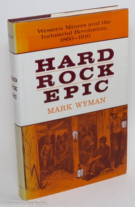 Cat.No: 2450 Hard rock epic: Western miners and the industrial revolution, 1860-1910....