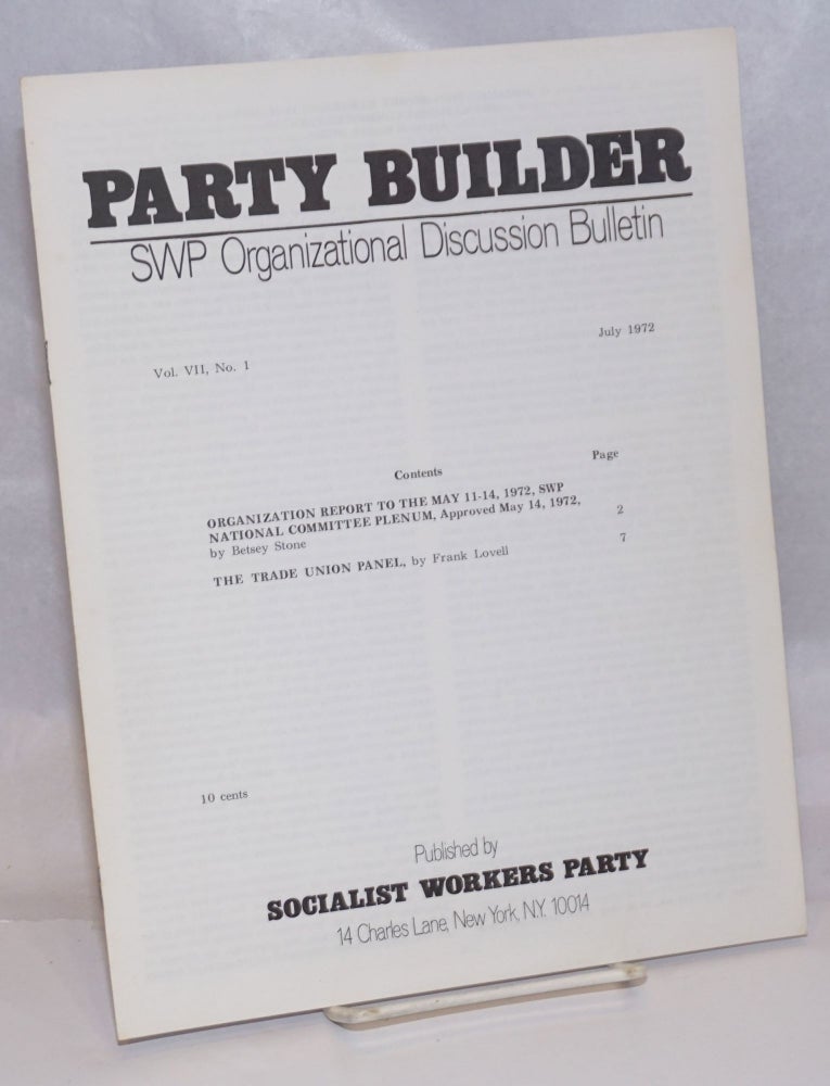 Cat.No: 245013 The Party builder, SWP Organizational Discussion Bulletin. Vol. 7, no. 1, July 1972. Socialist Workers Party.