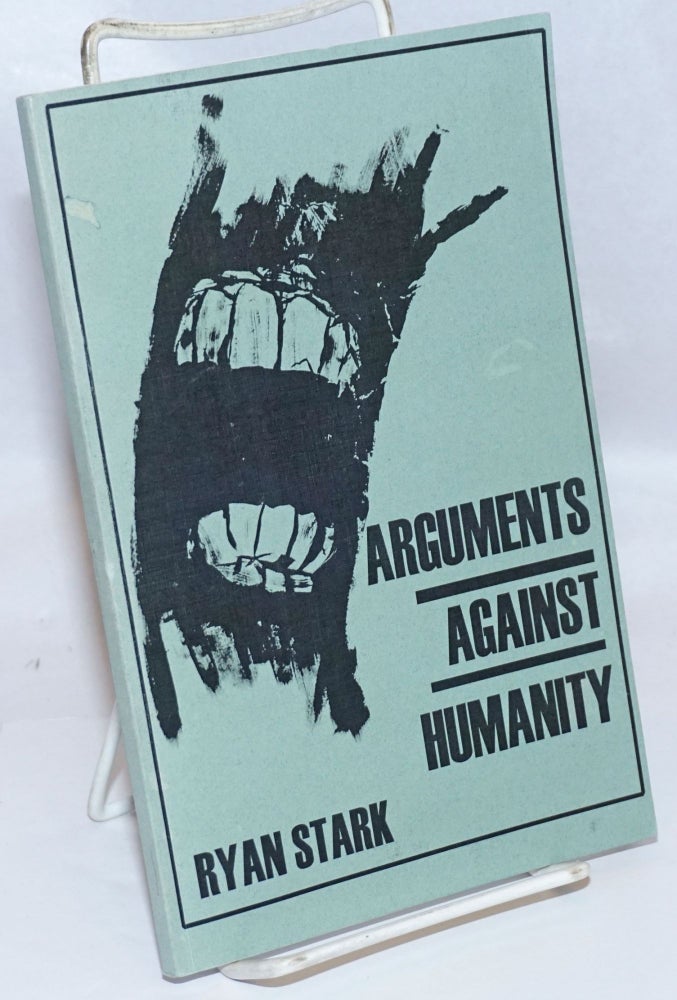 Cat.No: 245128 Arguments against humanity. Ryan Stark.