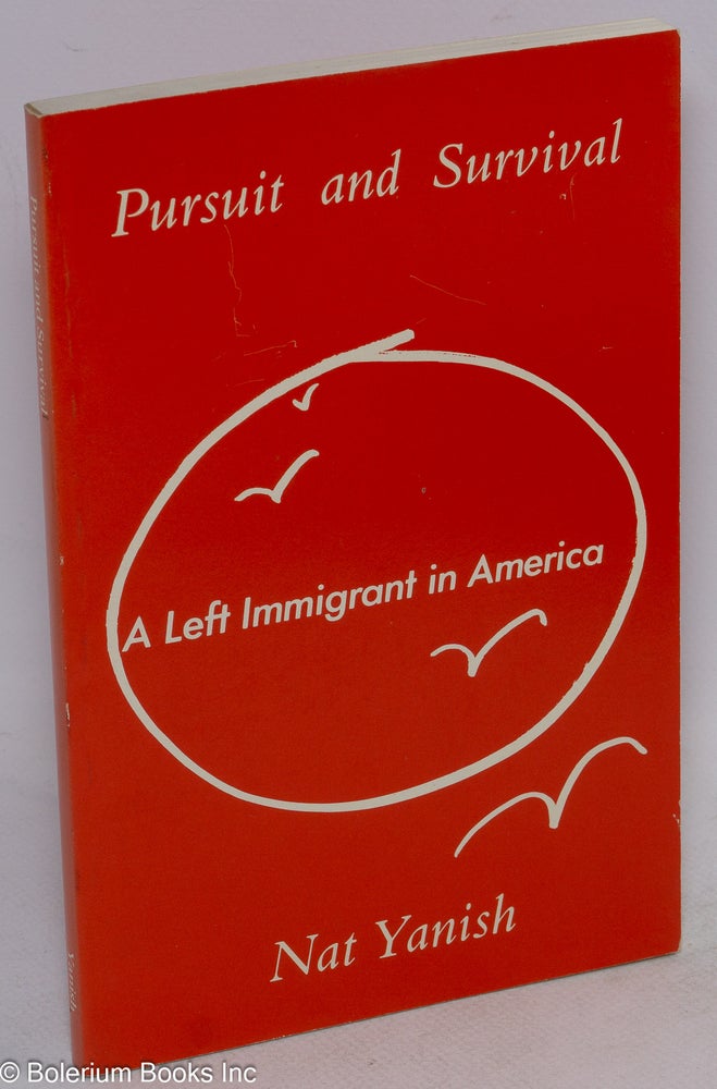 Cat.No: 2452 Pursuit and survival: a left immigrant in America. Nat Yanish.