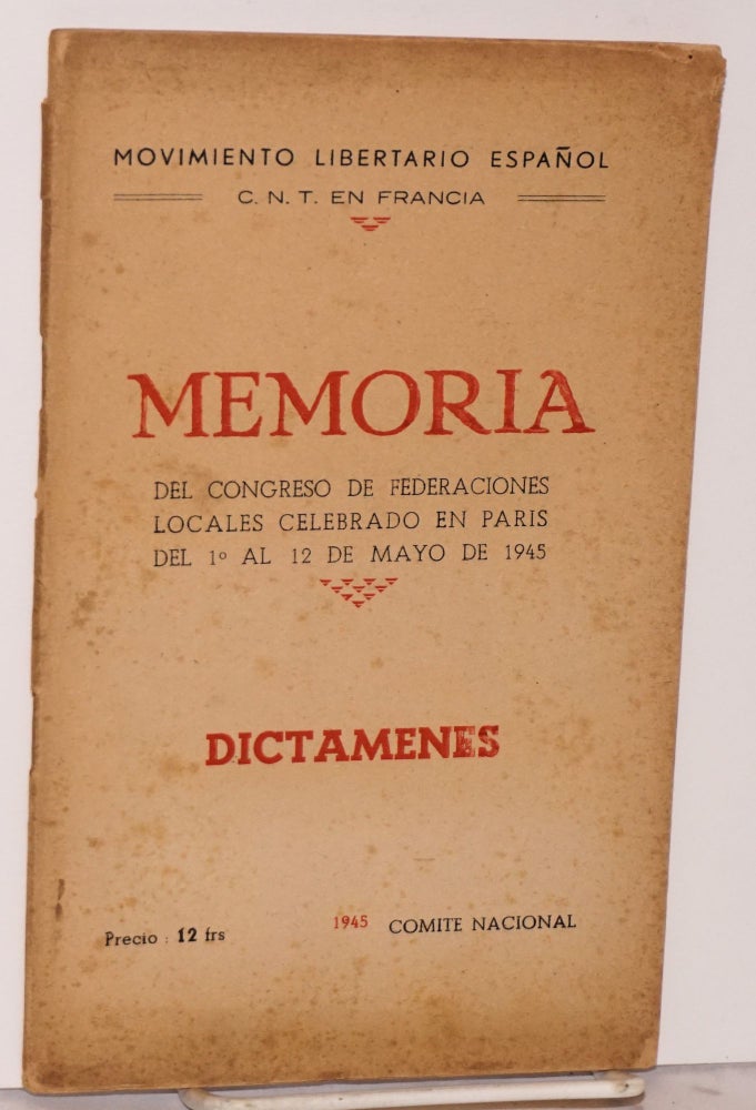 Cat.No: 24521 Memoria del Congreso de Federaciones Locales celebrado en Paris del 1.o al 12 de Mayo de 1945, dictamenes. Movimiento Libertario Español. C. N. T. en Francia.