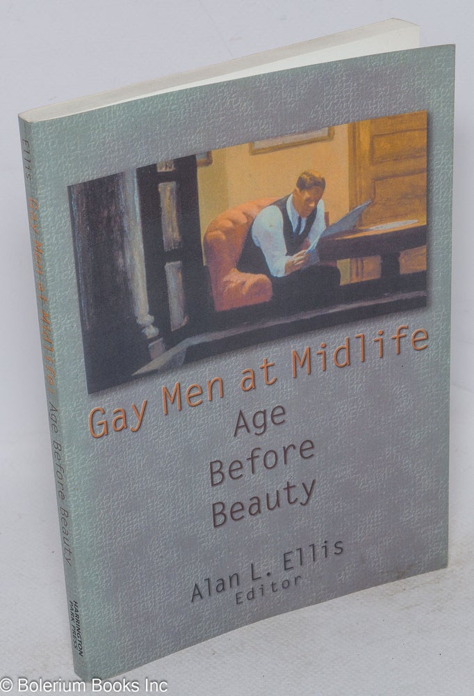 Cat.No: 245236 Gay Men at Midlife: age before beauty. Alan L. Ellis, PhD, Tom Moon Albert L. Ellis, Frank Wong, Craig Watters, Alejandro Medina-Bermúdez.