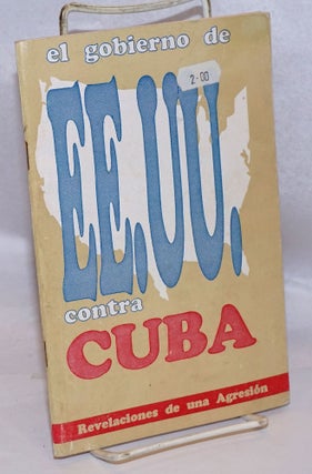 Cat.No: 245323 El Gobierno de EE. UU. contra Cuba: revelaciones de la agresión