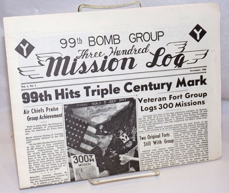 Cat.No: 245553 99th Bomb Group Three Hundred Mission Log: vol. 1, #1, November 1944; 99th Hits Triple Century Mark. 1st Lt. Harold J. Blum, Sgt John R. Wiggin.