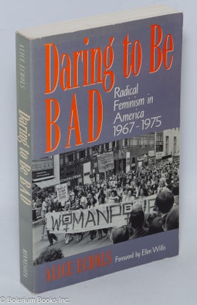 Cat.No: 245600 Daring To Be Bad: Radical Feminism in America 1967-1975. Alice Echols,...