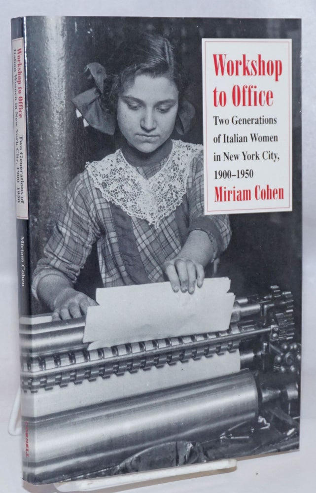 Cat.No: 245614 Workshop to office: two generations of Italian women in New York City, 1900-1950. Miriam Cohen.