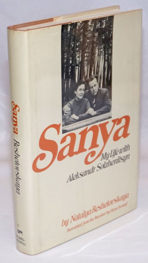 Cat.No: 245655 Sanya: my life with Aleksandr Solzhenitsyn. Natalya Reshetovskaya, Elena Ivanoff.