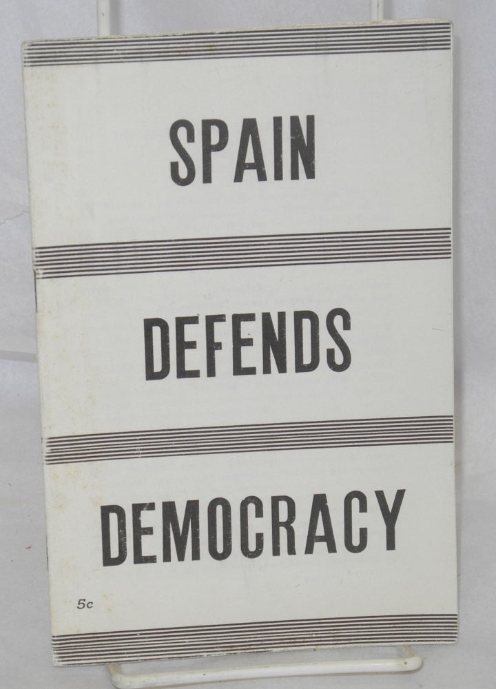 Cat.No: 24588 Spain defends democracy, the truth about the Fascist plot. [cover title, sub-title from caption on p. 3). Harry Gannes.